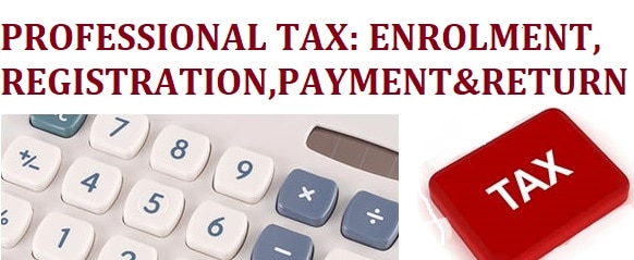 Professional Tax: Enrolment, Registration & Payment