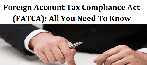 Foreign Account Tax Compliance Act (FATCA): All You Need To Know